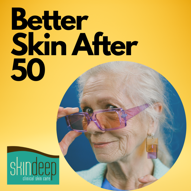 Better Skin After 50 - Skin Deep Clinical Skin Care