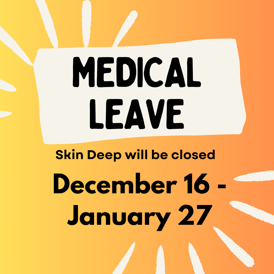 skin deep is on medical leave december 16 through january 27